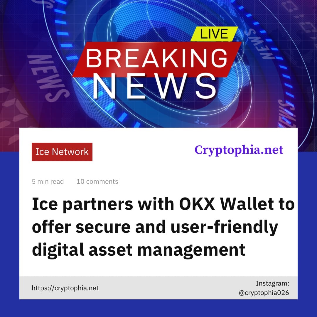 Ice partners with OKX Wallet to offer secure and user-friendly digital asset management